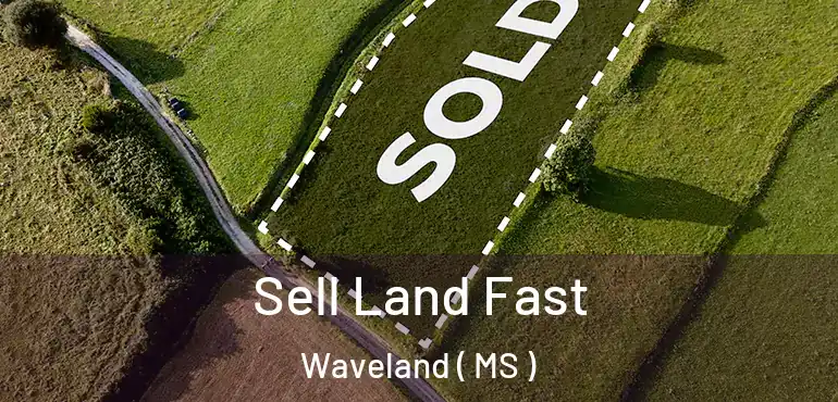  Sell Land Fast Waveland ( MS )