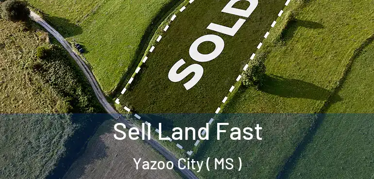 Sell Land Fast Yazoo City ( MS )