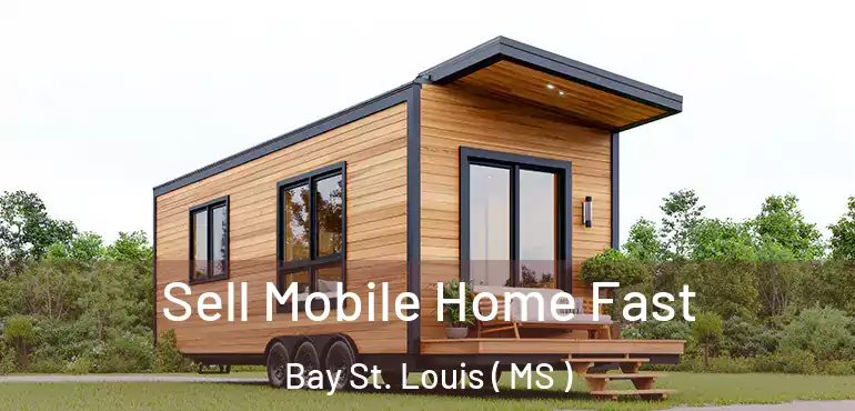  Sell Mobile Home Fast Bay St. Louis ( MS )