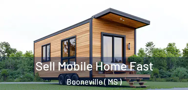  Sell Mobile Home Fast Booneville ( MS )
