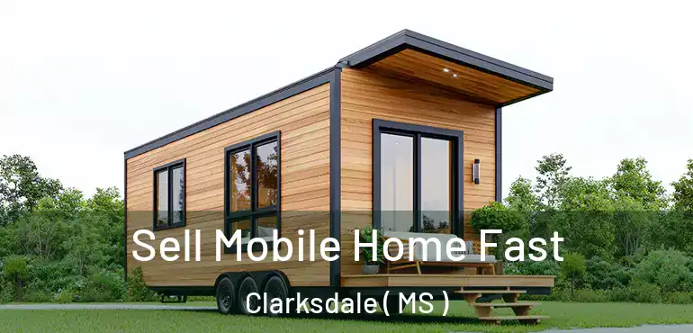  Sell Mobile Home Fast Clarksdale ( MS )