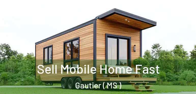  Sell Mobile Home Fast Gautier ( MS )