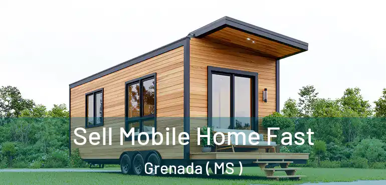  Sell Mobile Home Fast Grenada ( MS )
