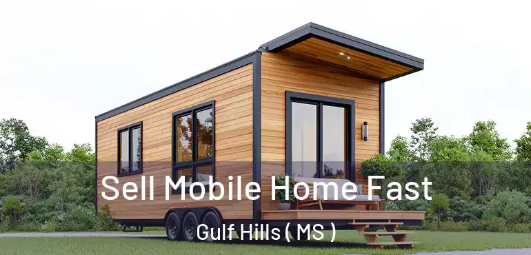  Sell Mobile Home Fast Gulf Hills ( MS )