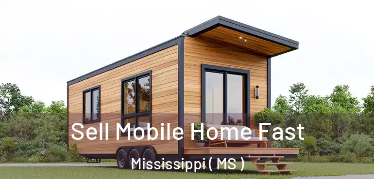  Sell Mobile Home Fast Mississippi ( MS )