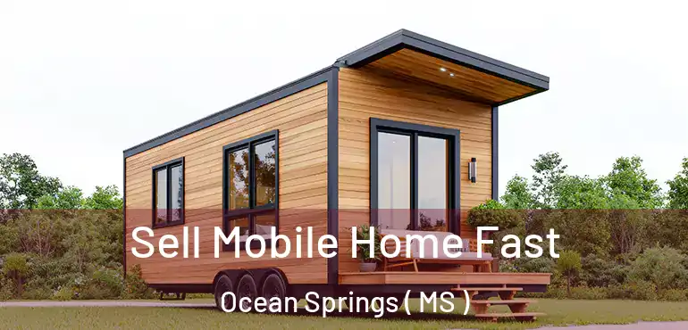  Sell Mobile Home Fast Ocean Springs ( MS )