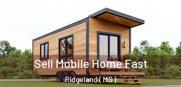  Sell Mobile Home Fast Ridgeland ( MS )