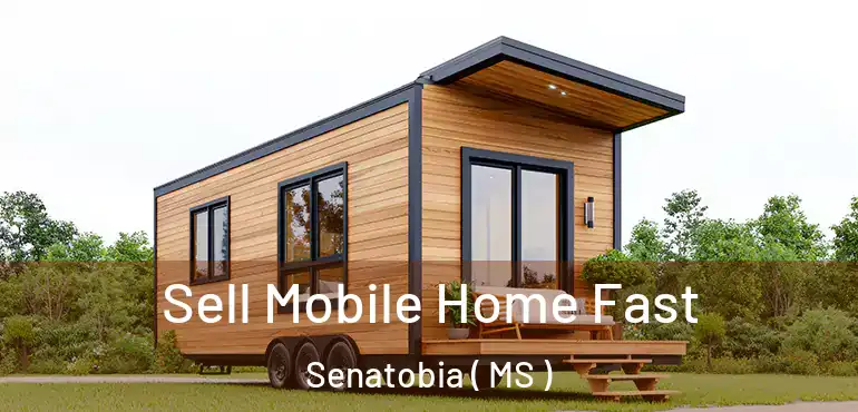  Sell Mobile Home Fast Senatobia ( MS )
