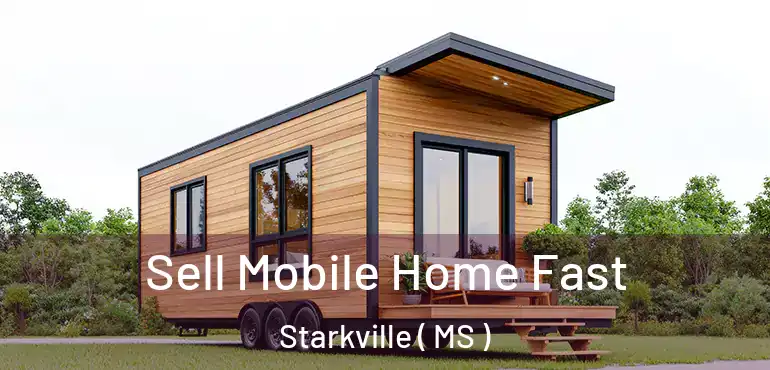  Sell Mobile Home Fast Starkville ( MS )
