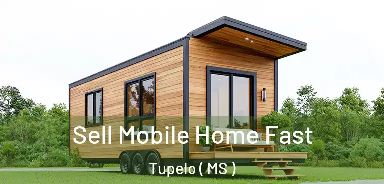  Sell Mobile Home Fast Tupelo ( MS )