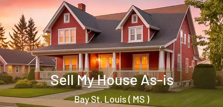  Sell My House As-is Bay St. Louis ( MS )