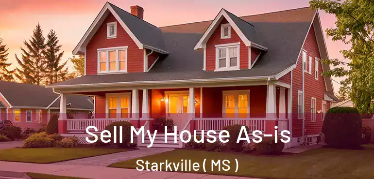  Sell My House As-is Starkville ( MS )