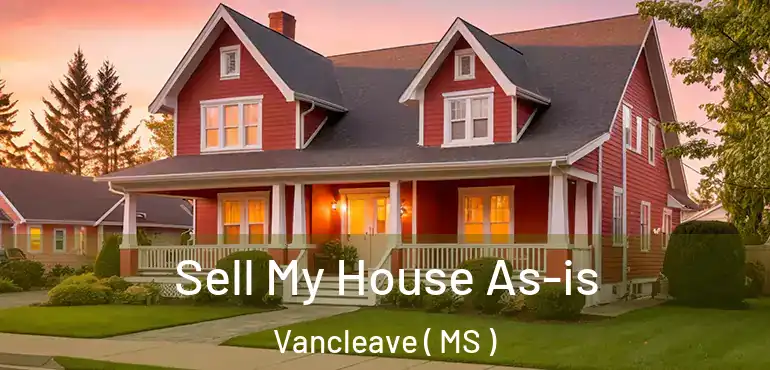  Sell My House As-is Vancleave ( MS )
