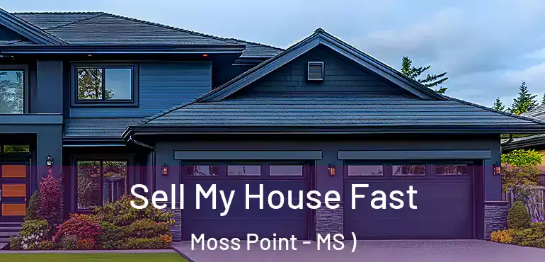  Sell My House Fast Moss Point - MS )