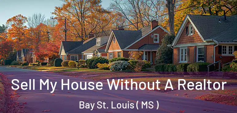  Sell My House Without A Realtor Bay St. Louis ( MS )