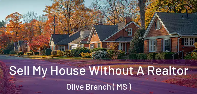  Sell My House Without A Realtor Olive Branch ( MS )