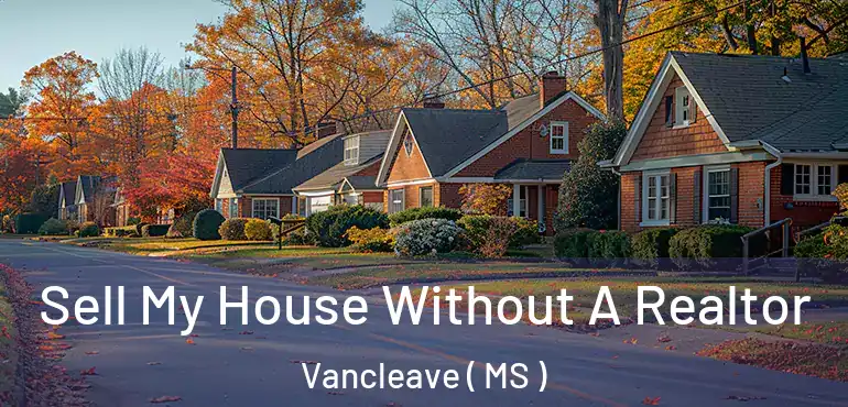  Sell My House Without A Realtor Vancleave ( MS )