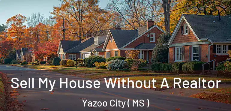  Sell My House Without A Realtor Yazoo City ( MS )