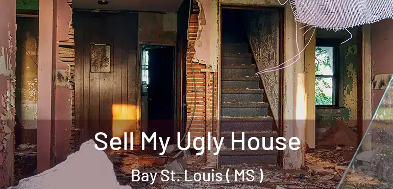  Sell My Ugly House Bay St. Louis ( MS )
