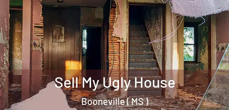  Sell My Ugly House Booneville ( MS )