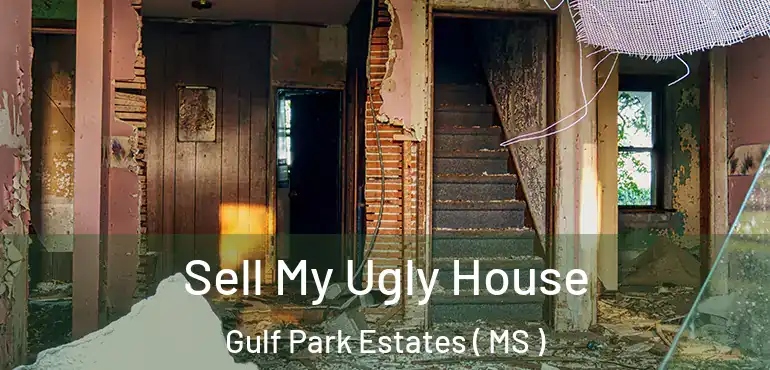  Sell My Ugly House Gulf Park Estates ( MS )