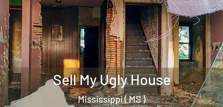  Sell My Ugly House Mississippi ( MS )