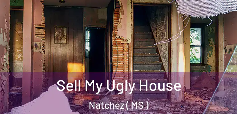  Sell My Ugly House Natchez ( MS )
