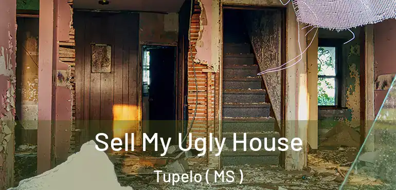  Sell My Ugly House Tupelo ( MS )