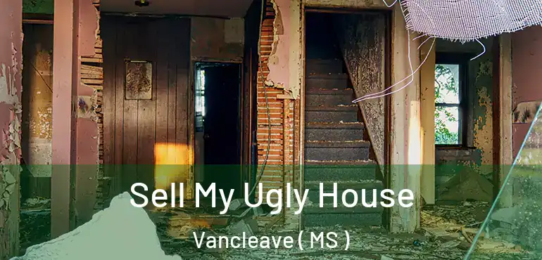  Sell My Ugly House Vancleave ( MS )