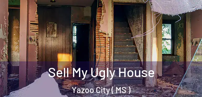  Sell My Ugly House Yazoo City ( MS )