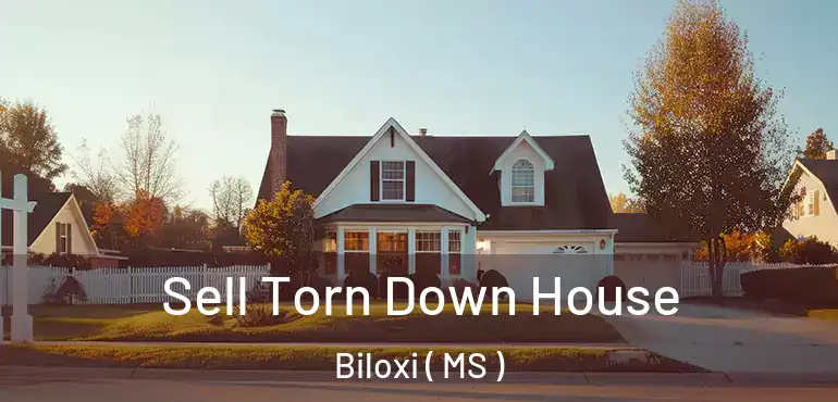  Sell Torn Down House Biloxi ( MS )