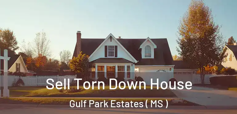  Sell Torn Down House Gulf Park Estates ( MS )