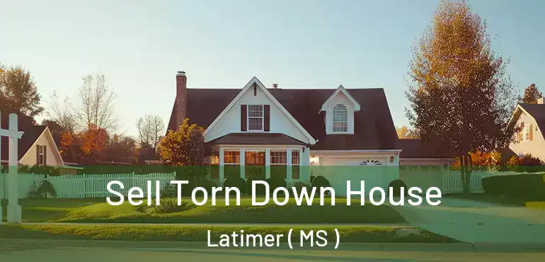  Sell Torn Down House Latimer ( MS )