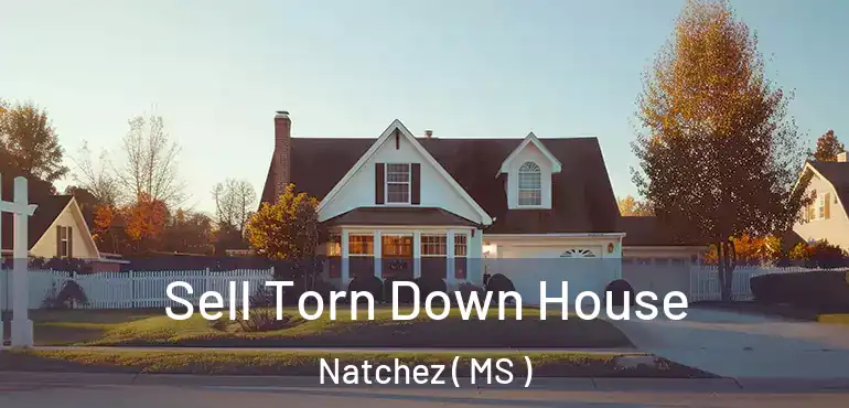 Sell Torn Down House Natchez ( MS )