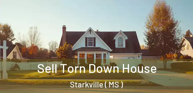  Sell Torn Down House Starkville ( MS )