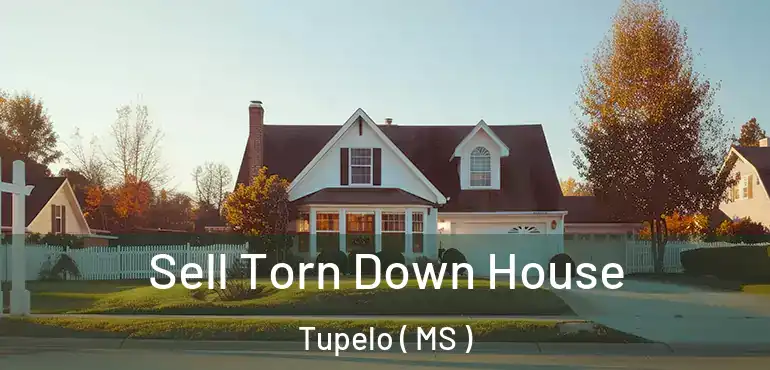  Sell Torn Down House Tupelo ( MS )