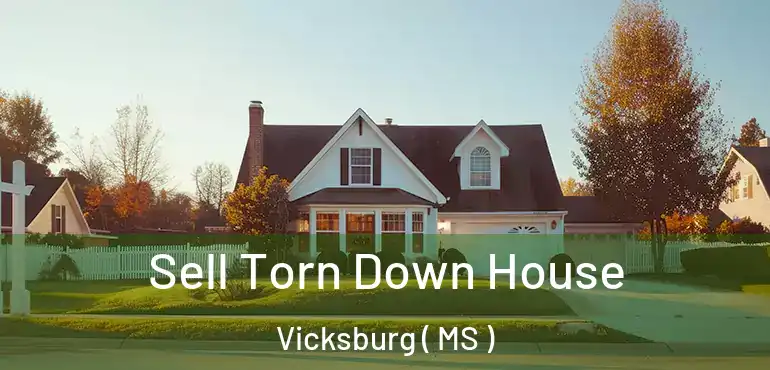  Sell Torn Down House Vicksburg ( MS )