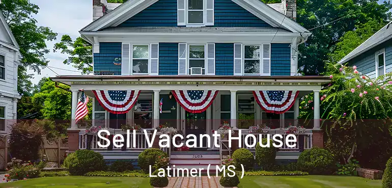  Sell Vacant House Latimer ( MS )