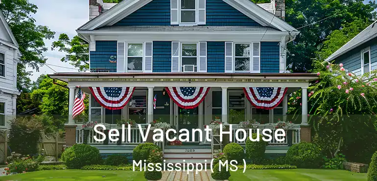  Sell Vacant House Mississippi ( MS )