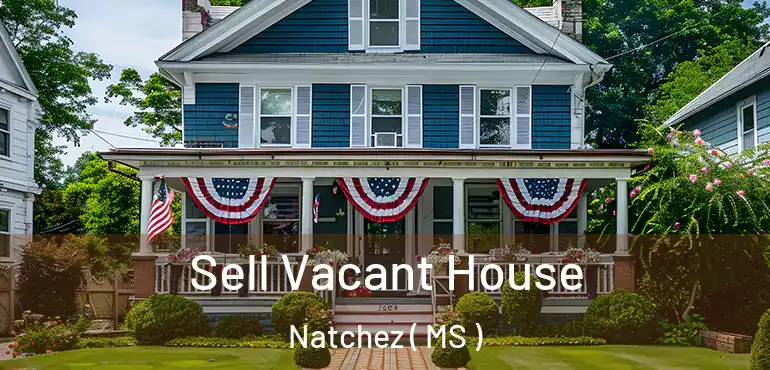  Sell Vacant House Natchez ( MS )