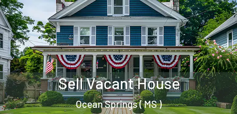  Sell Vacant House Ocean Springs ( MS )