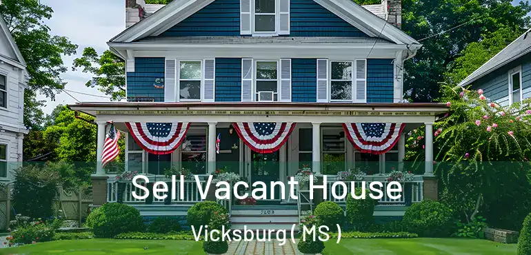  Sell Vacant House Vicksburg ( MS )