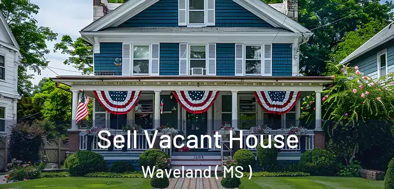  Sell Vacant House Waveland ( MS )