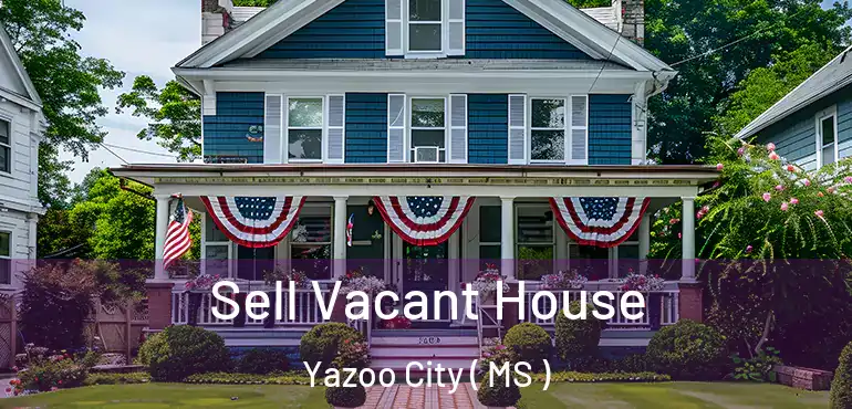  Sell Vacant House Yazoo City ( MS )
