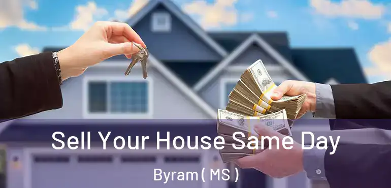  Sell Your House Same Day Byram ( MS )