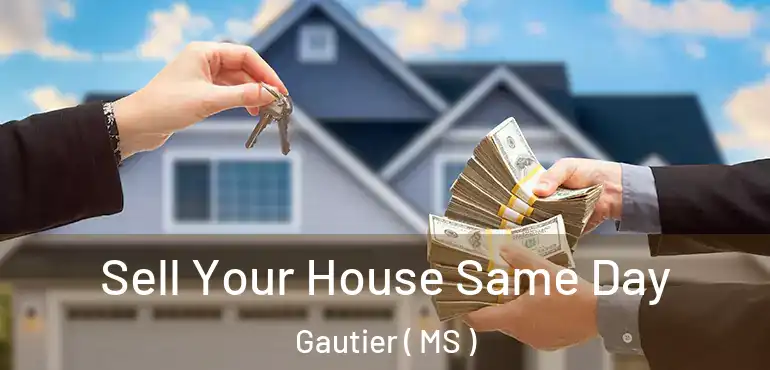 Sell Your House Same Day Gautier ( MS )