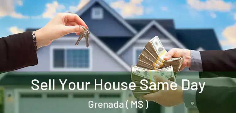  Sell Your House Same Day Grenada ( MS )