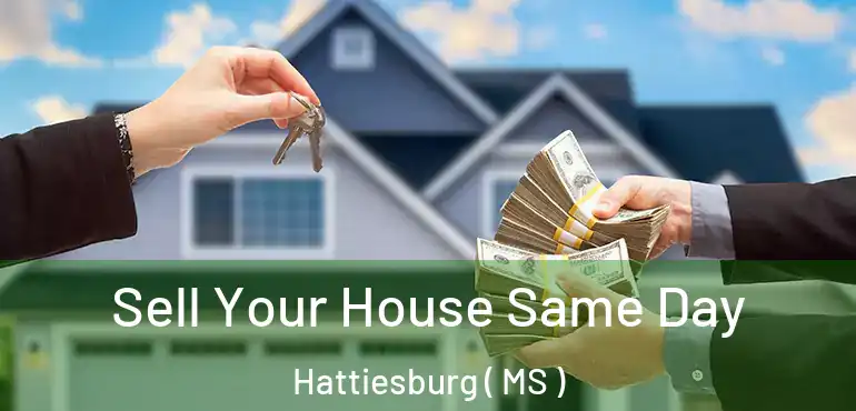  Sell Your House Same Day Hattiesburg ( MS )