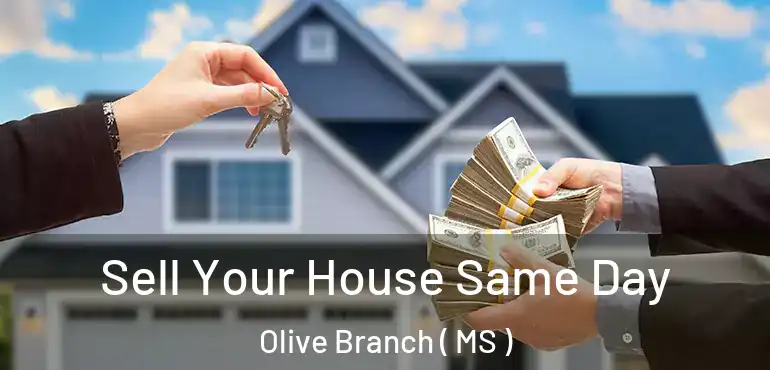 Sell Your House Same Day Olive Branch ( MS )