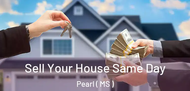  Sell Your House Same Day Pearl ( MS )